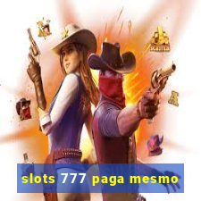 slots 777 paga mesmo