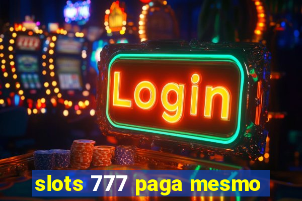 slots 777 paga mesmo