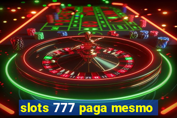 slots 777 paga mesmo