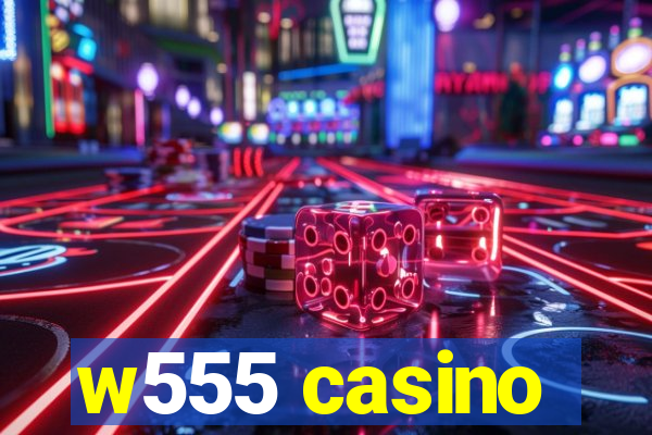 w555 casino