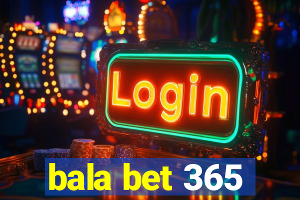 bala bet 365