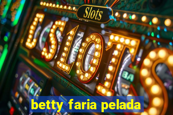 betty faria pelada