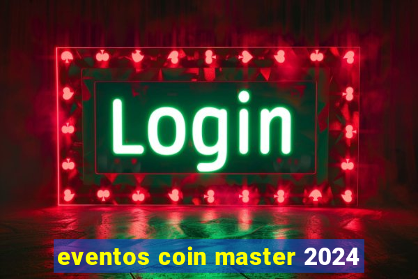 eventos coin master 2024