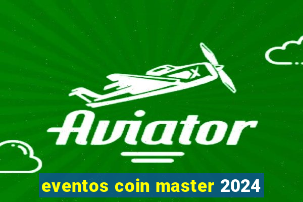 eventos coin master 2024