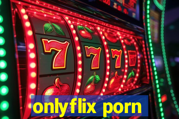 onlyflix porn