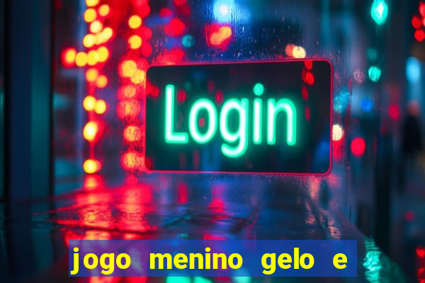 jogo menino gelo e menina lava