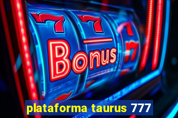 plataforma taurus 777