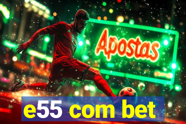 e55 com bet