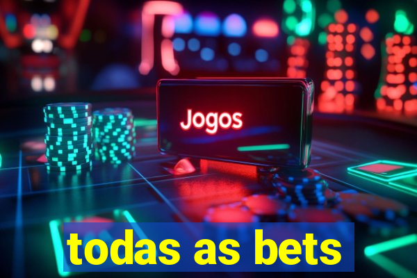 todas as bets