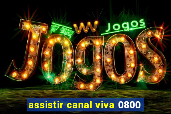 assistir canal viva 0800