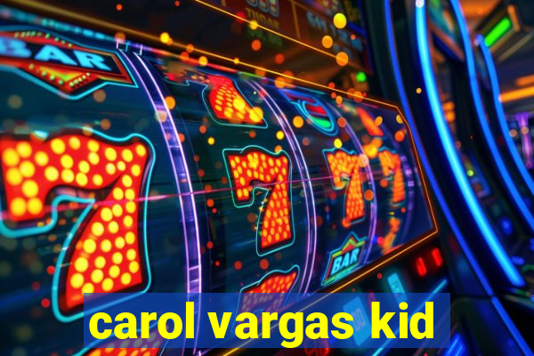 carol vargas kid