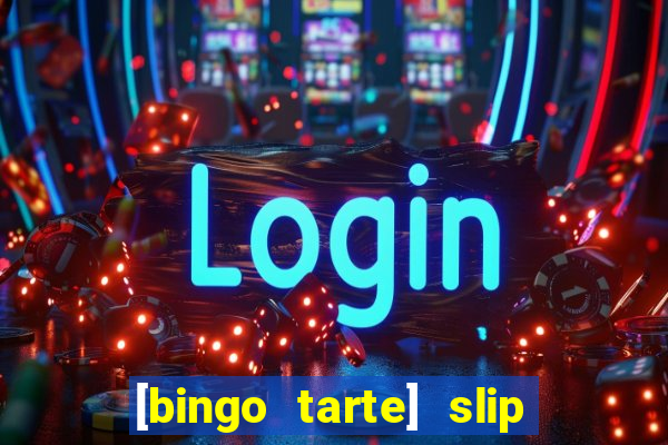 [bingo tarte] slip & stop