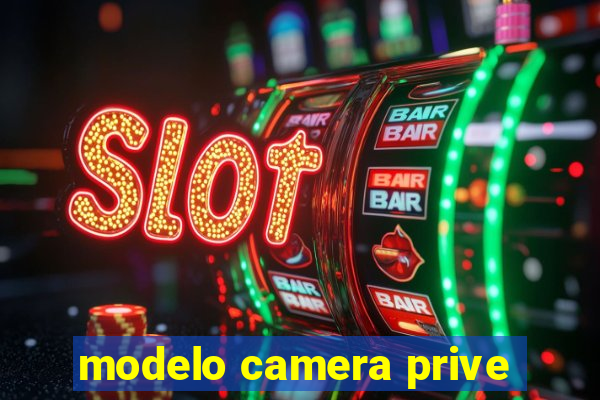 modelo camera prive