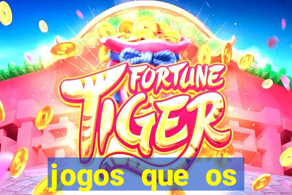 jogos que os famosos jogam para ganhar dinheiro