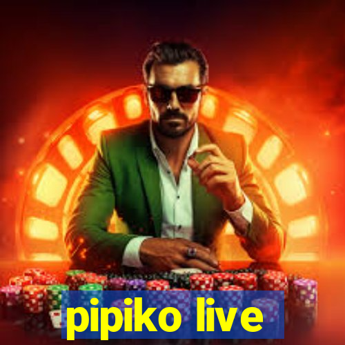 pipiko live