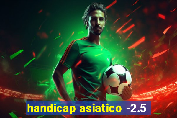 handicap asiatico -2.5