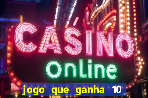 jogo que ganha 10 reais no cadastro