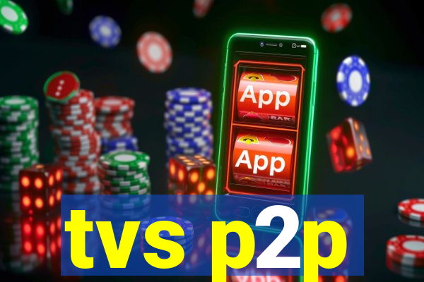 tvs p2p