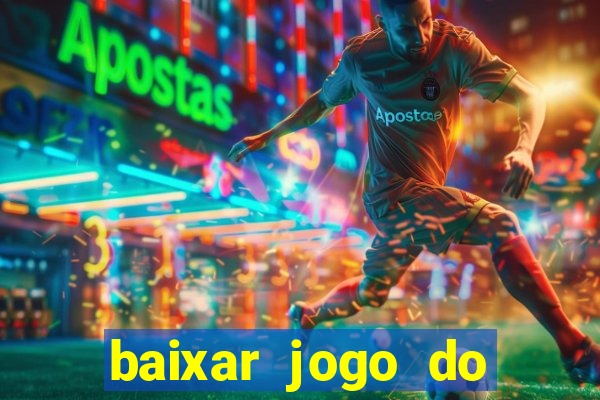 baixar jogo do tigrinho para ganhar dinheiro