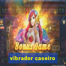 vibrador caseiro