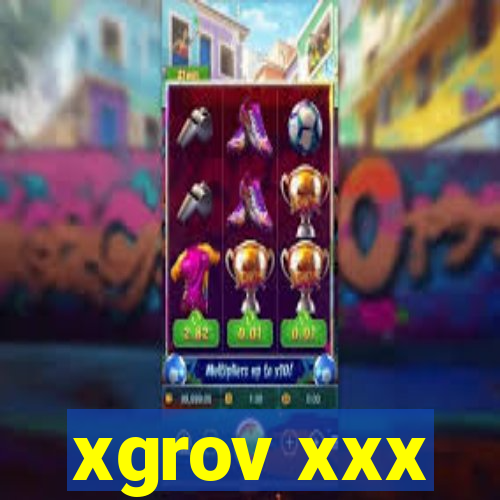 xgrov xxx