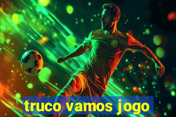 truco vamos jogo