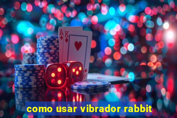 como usar vibrador rabbit