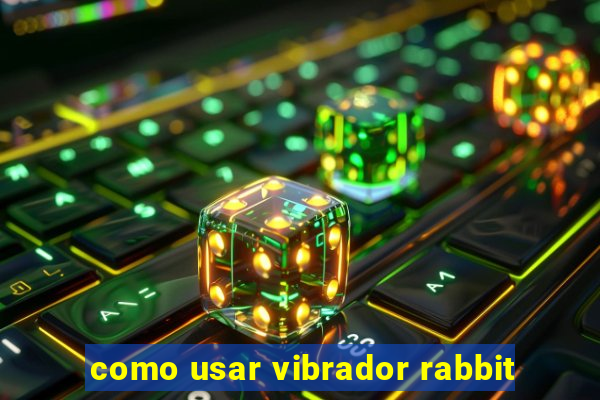 como usar vibrador rabbit