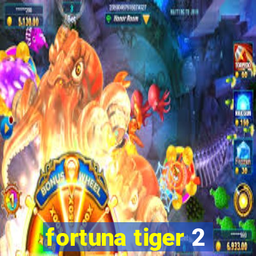 fortuna tiger 2