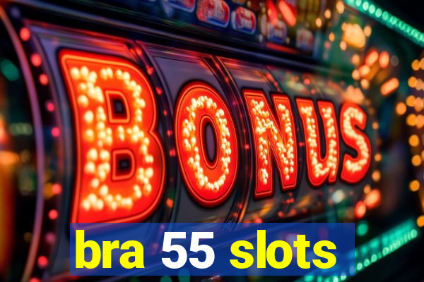 bra 55 slots