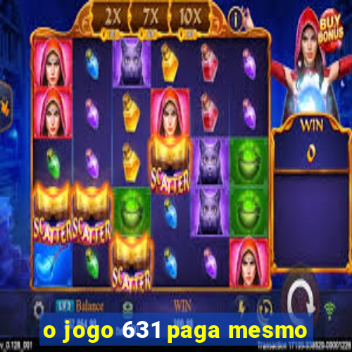 o jogo 631 paga mesmo