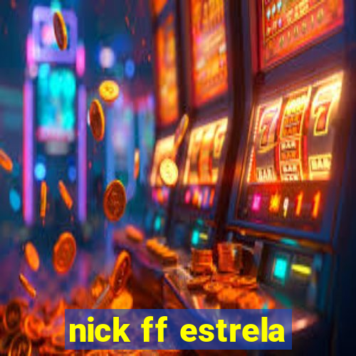 nick ff estrela