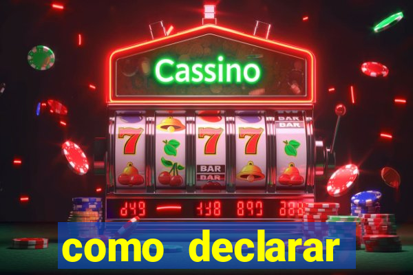 como declarar dinheiro ganho em cassino no exterior