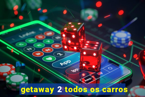 getaway 2 todos os carros