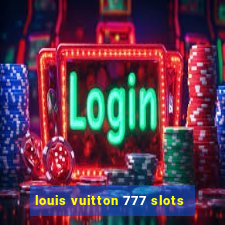 louis vuitton 777 slots