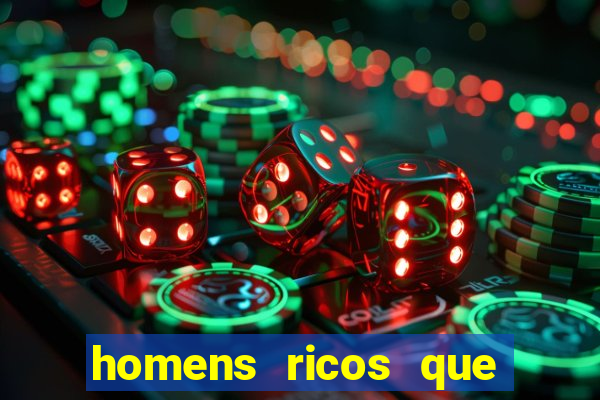 homens ricos que querem bancar