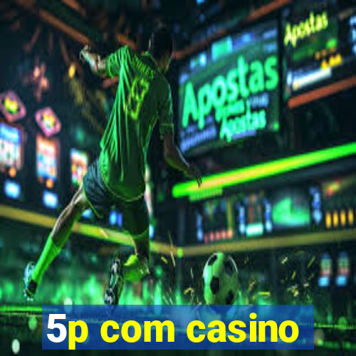 5p com casino