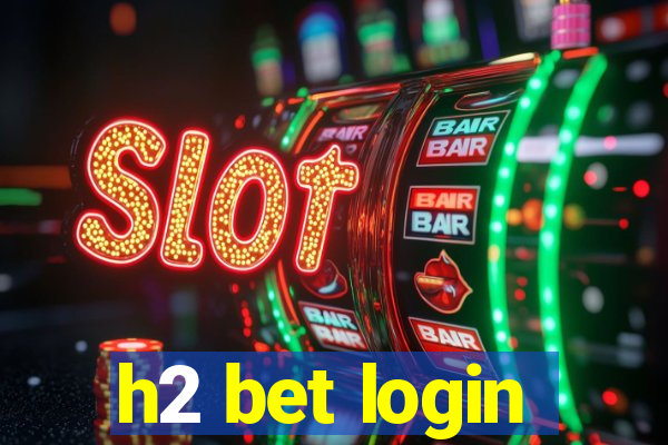 h2 bet login