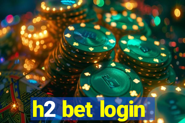 h2 bet login