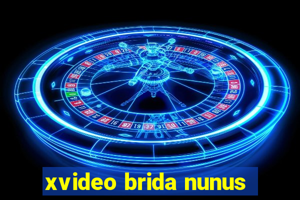 xvideo brida nunus