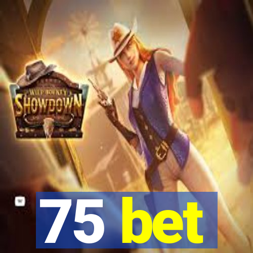 75 bet