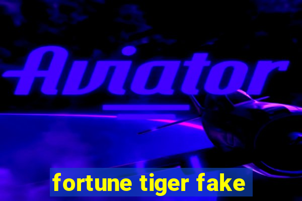 fortune tiger fake