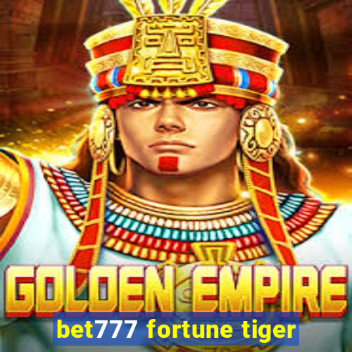 bet777 fortune tiger