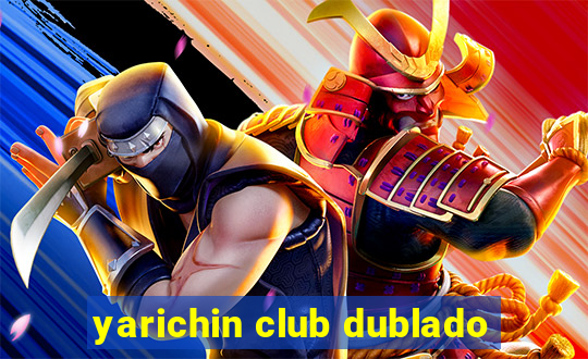 yarichin club dublado