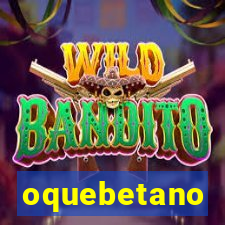 oquebetano