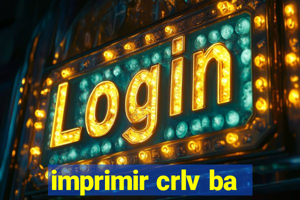 imprimir crlv ba