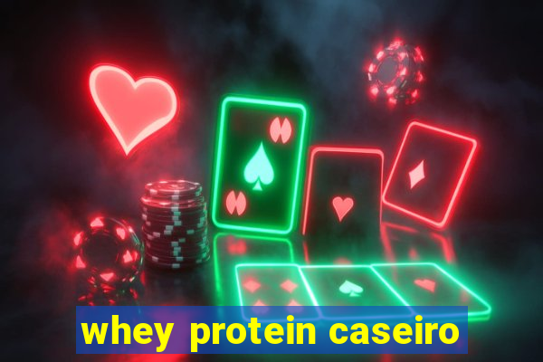 whey protein caseiro