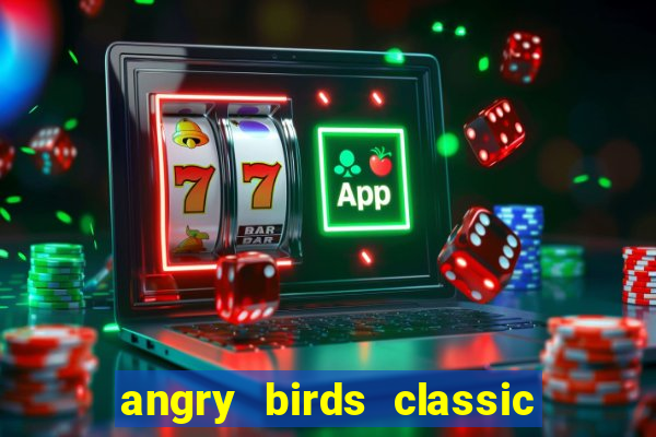 angry birds classic 1.0 apk