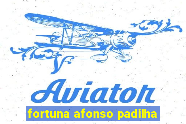 fortuna afonso padilha