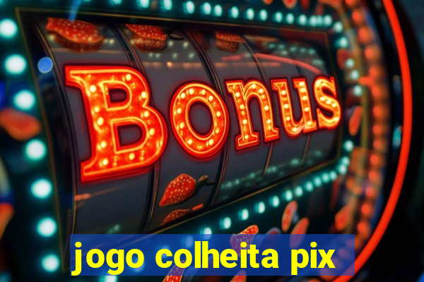 jogo colheita pix